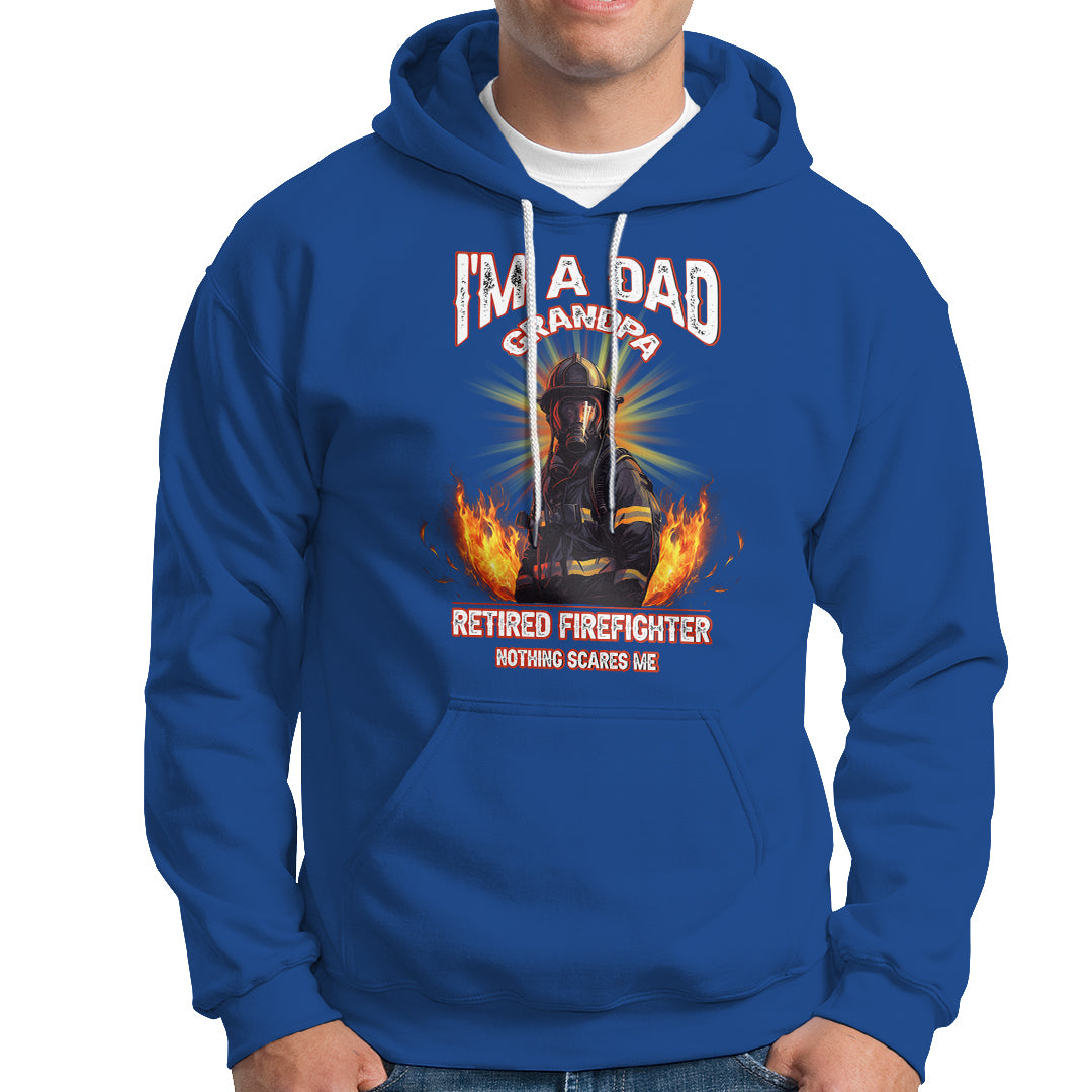 Retired Firefighter Hoodie I'm A Dad A Grandpa Nothing Scares Me Fireman Retirement - Wonder Print Shop