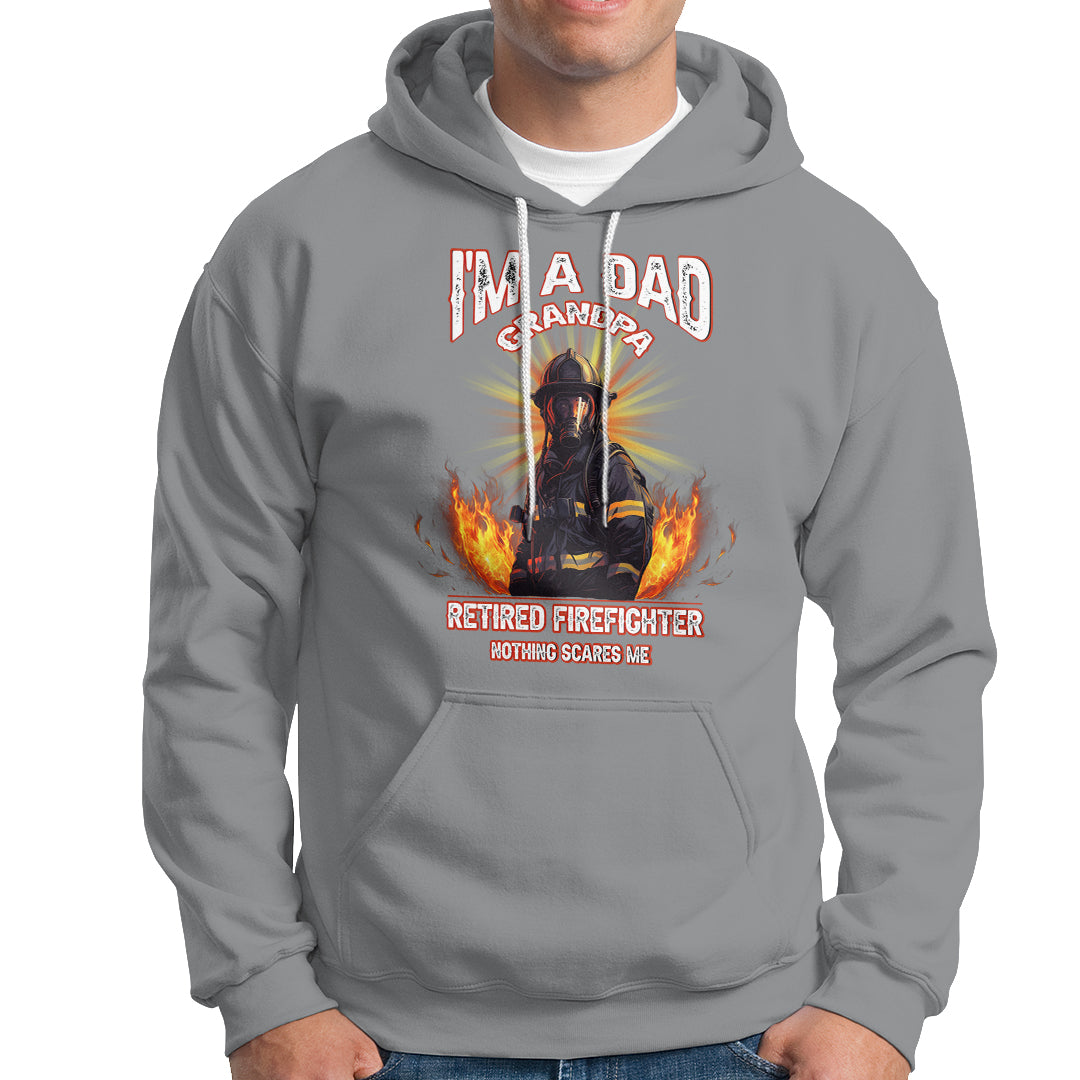 Retired Firefighter Hoodie I'm A Dad A Grandpa Nothing Scares Me Fireman Retirement - Wonder Print Shop