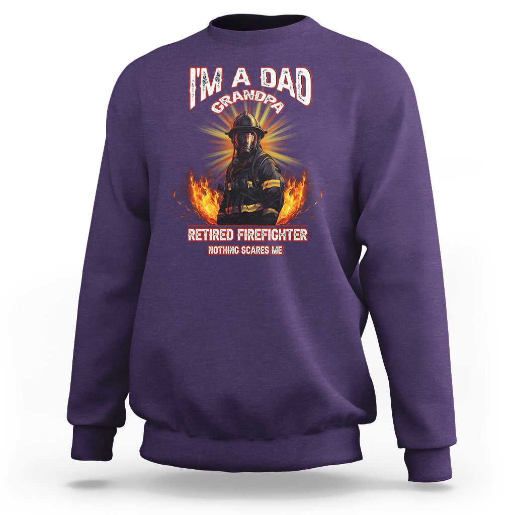 Retired Firefighter Sweatshirt I'm A Dad A Grandpa Nothing Scares Me Fireman Retirement - Wonder Print Shop