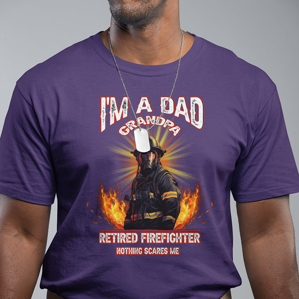Retired Firefighter T Shirt I'm A Dad A Grandpa Nothing Scares Me Fireman Retirement - Wonder Print Shop