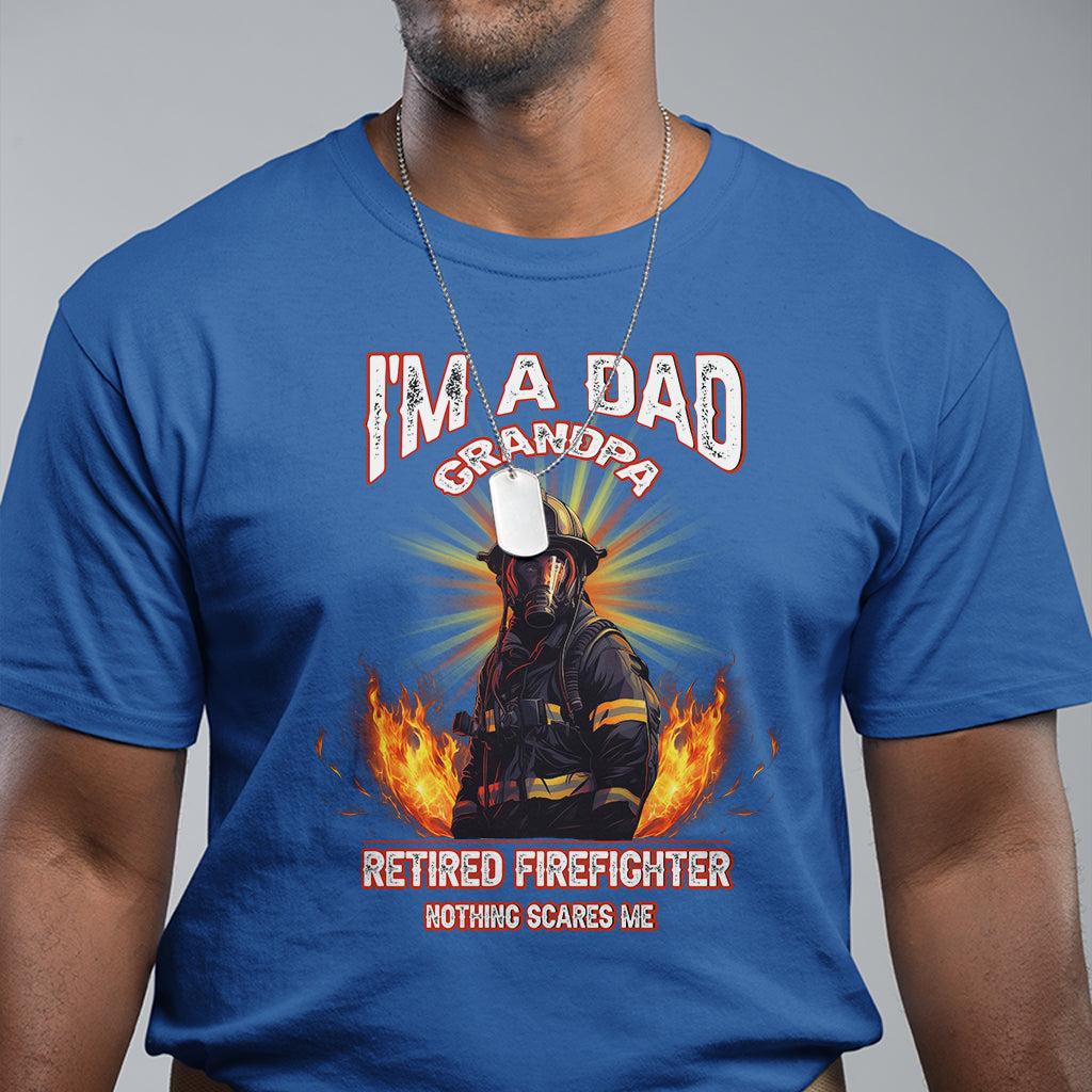 Retired Firefighter T Shirt I'm A Dad A Grandpa Nothing Scares Me Fireman Retirement - Wonder Print Shop