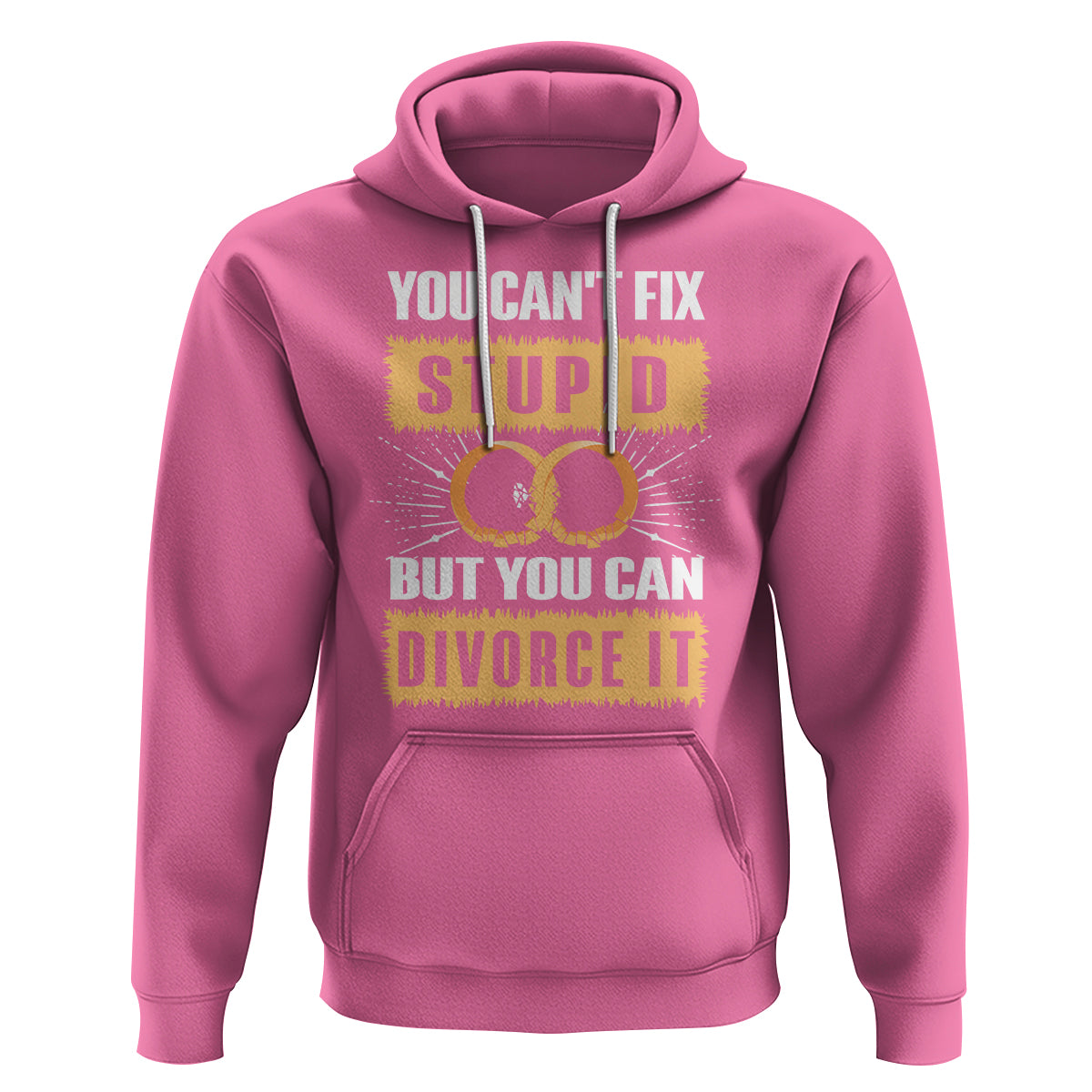 You Can't Fix Stupid But You Can Divorce It Hoodie - Wonder Print Shop