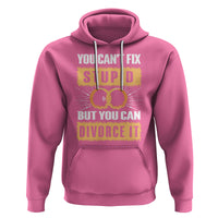 You Can't Fix Stupid But You Can Divorce It Hoodie - Wonder Print Shop