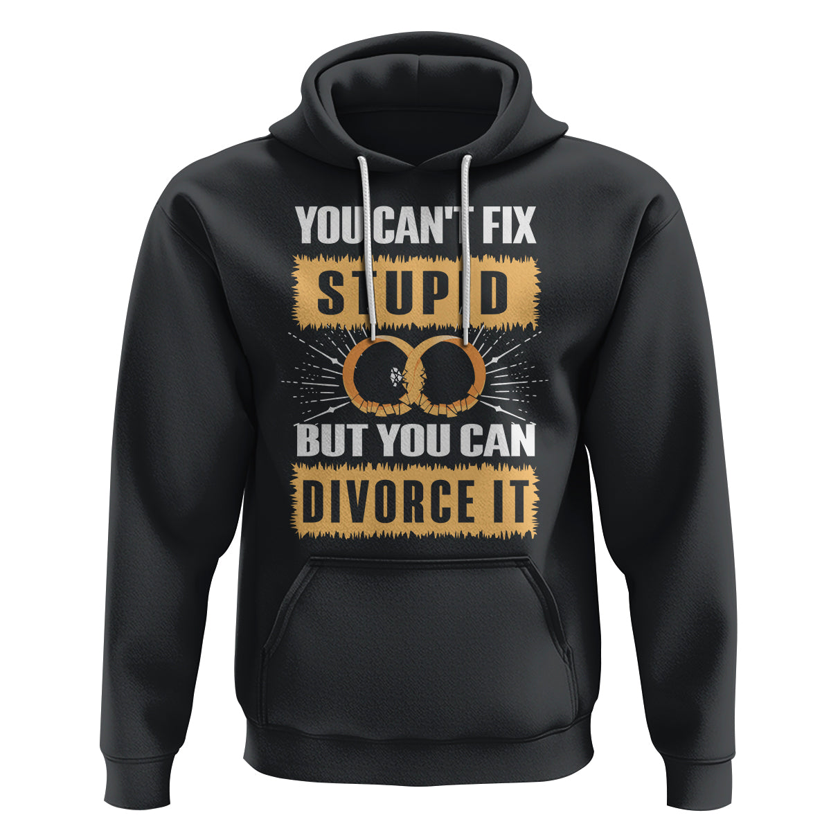 You Can't Fix Stupid But You Can Divorce It Hoodie - Wonder Print Shop