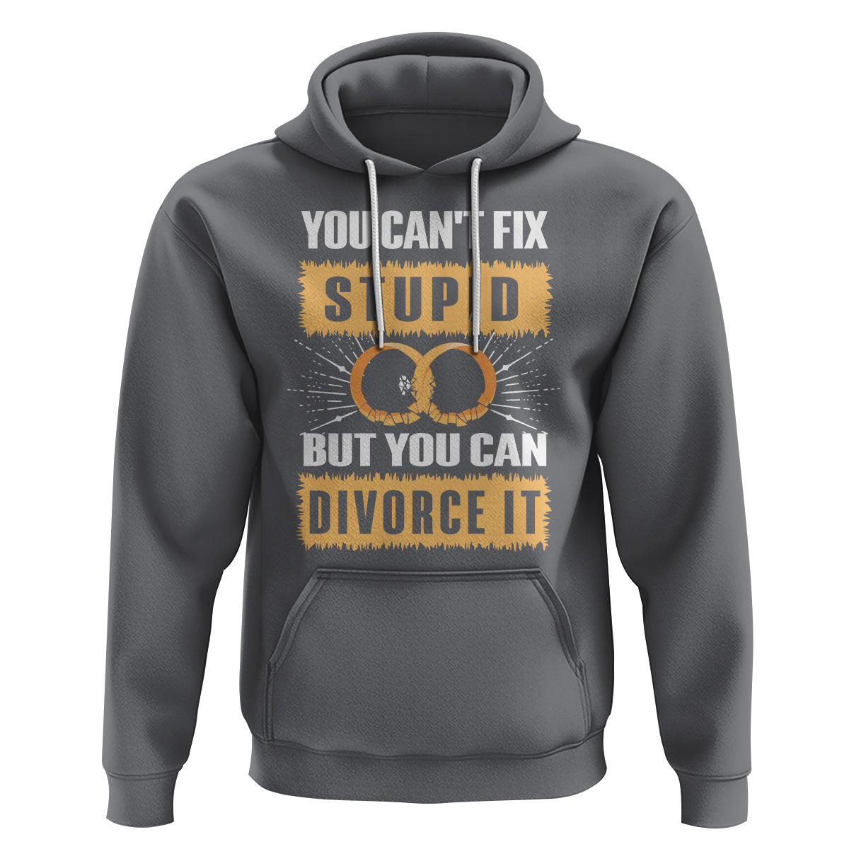 You Can't Fix Stupid But You Can Divorce It Hoodie - Wonder Print Shop