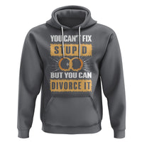 You Can't Fix Stupid But You Can Divorce It Hoodie - Wonder Print Shop