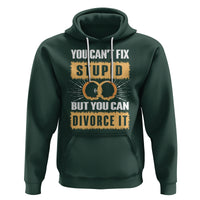 You Can't Fix Stupid But You Can Divorce It Hoodie - Wonder Print Shop