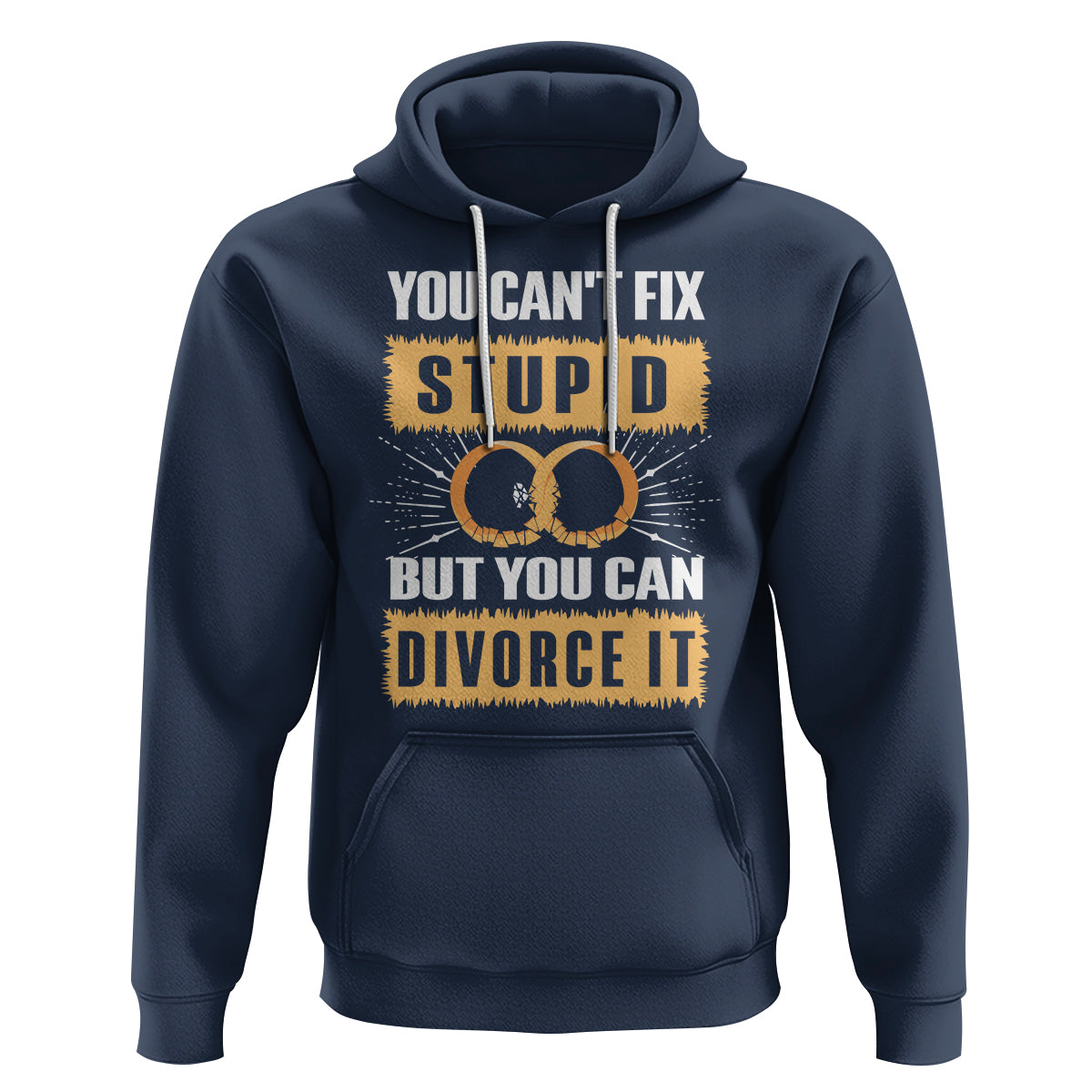 You Can't Fix Stupid But You Can Divorce It Hoodie - Wonder Print Shop