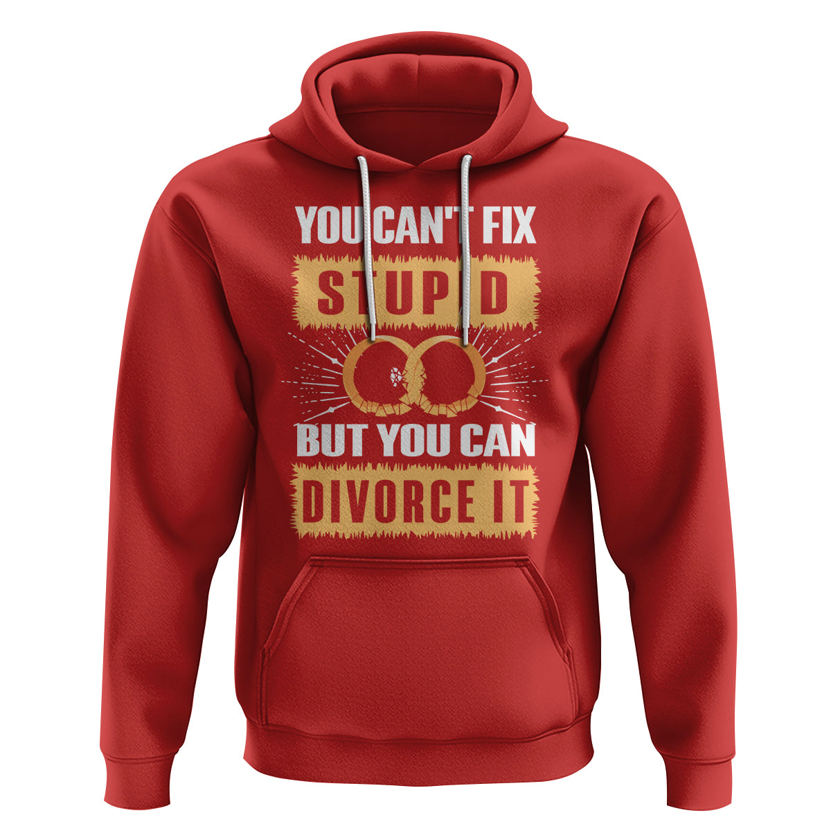 You Can't Fix Stupid But You Can Divorce It Hoodie - Wonder Print Shop