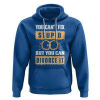 You Can't Fix Stupid But You Can Divorce It Hoodie - Wonder Print Shop