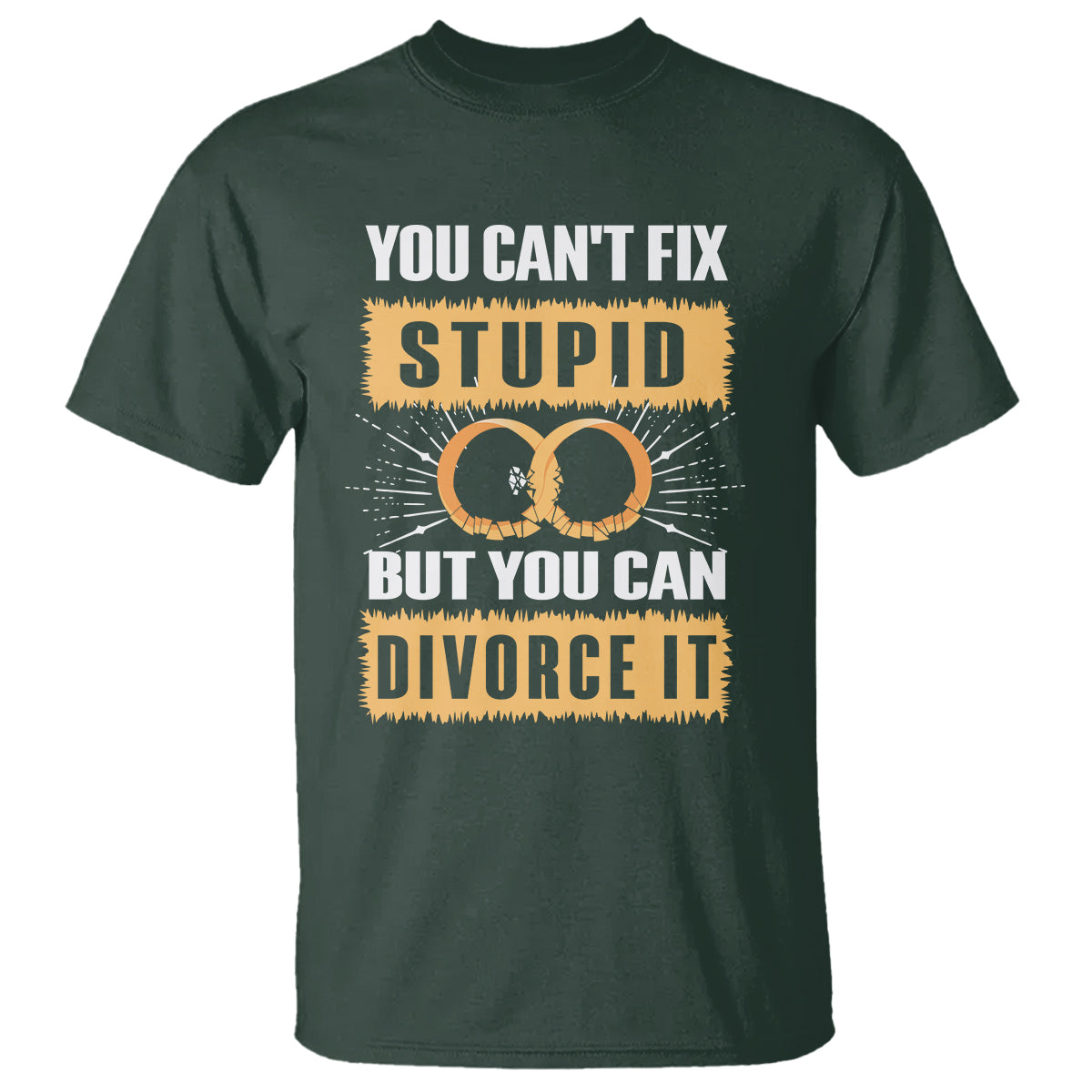 You Can't Fix Stupid But You Can Divorce It T Shirt - Wonder Print Shop