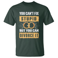 You Can't Fix Stupid But You Can Divorce It T Shirt - Wonder Print Shop