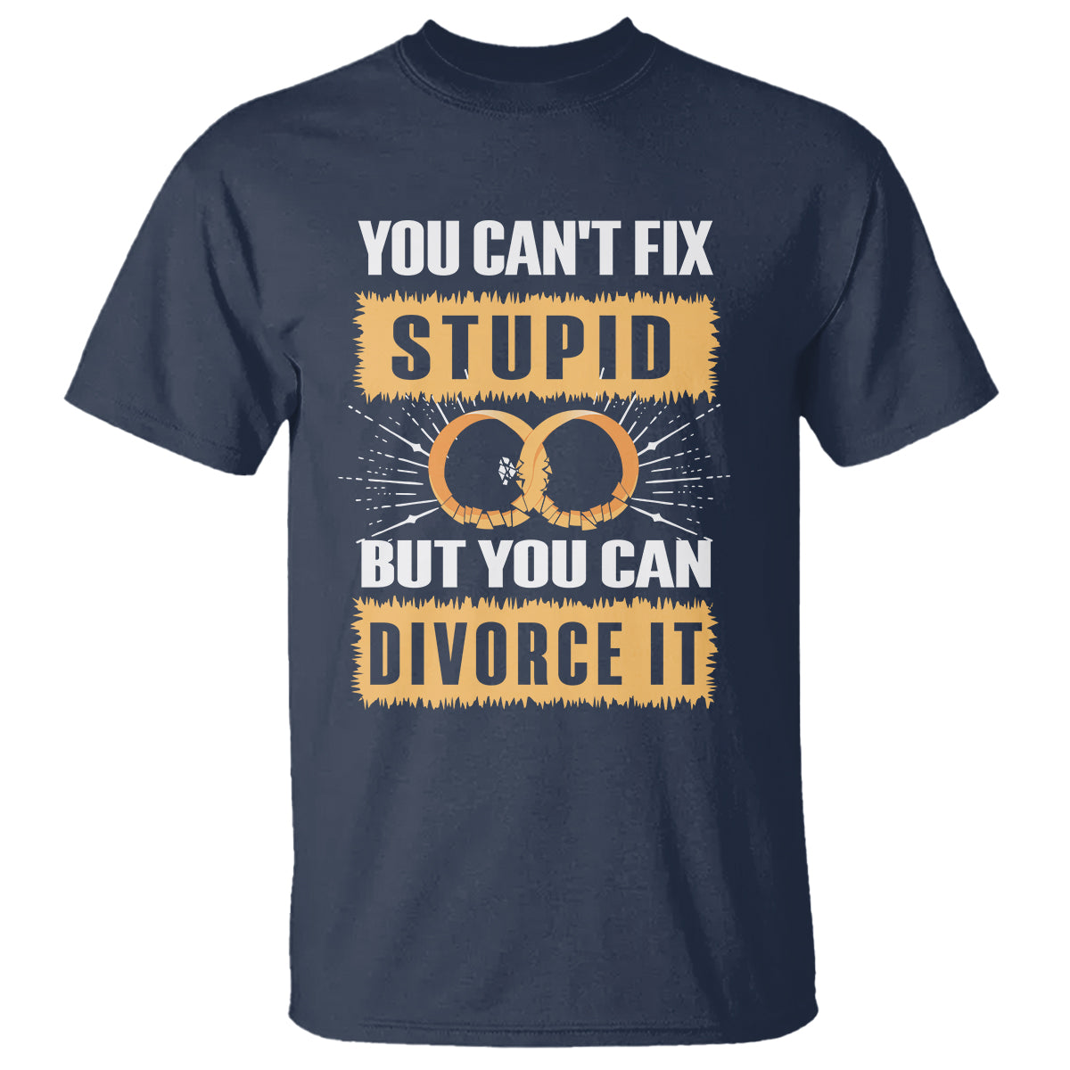 You Can't Fix Stupid But You Can Divorce It T Shirt - Wonder Print Shop