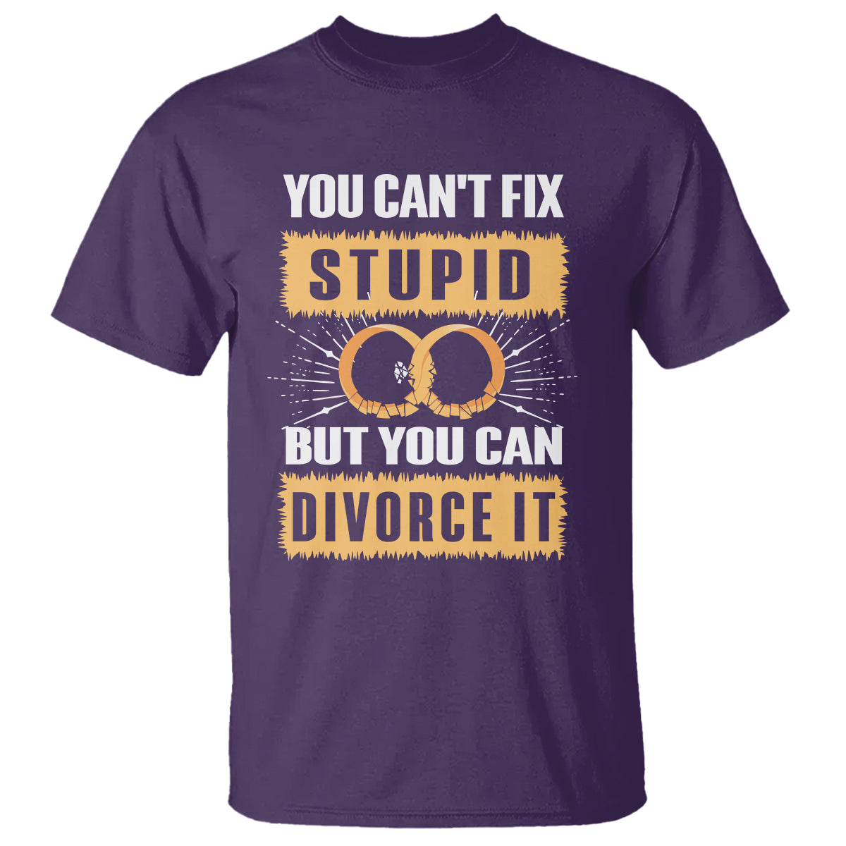 You Can't Fix Stupid But You Can Divorce It T Shirt - Wonder Print Shop