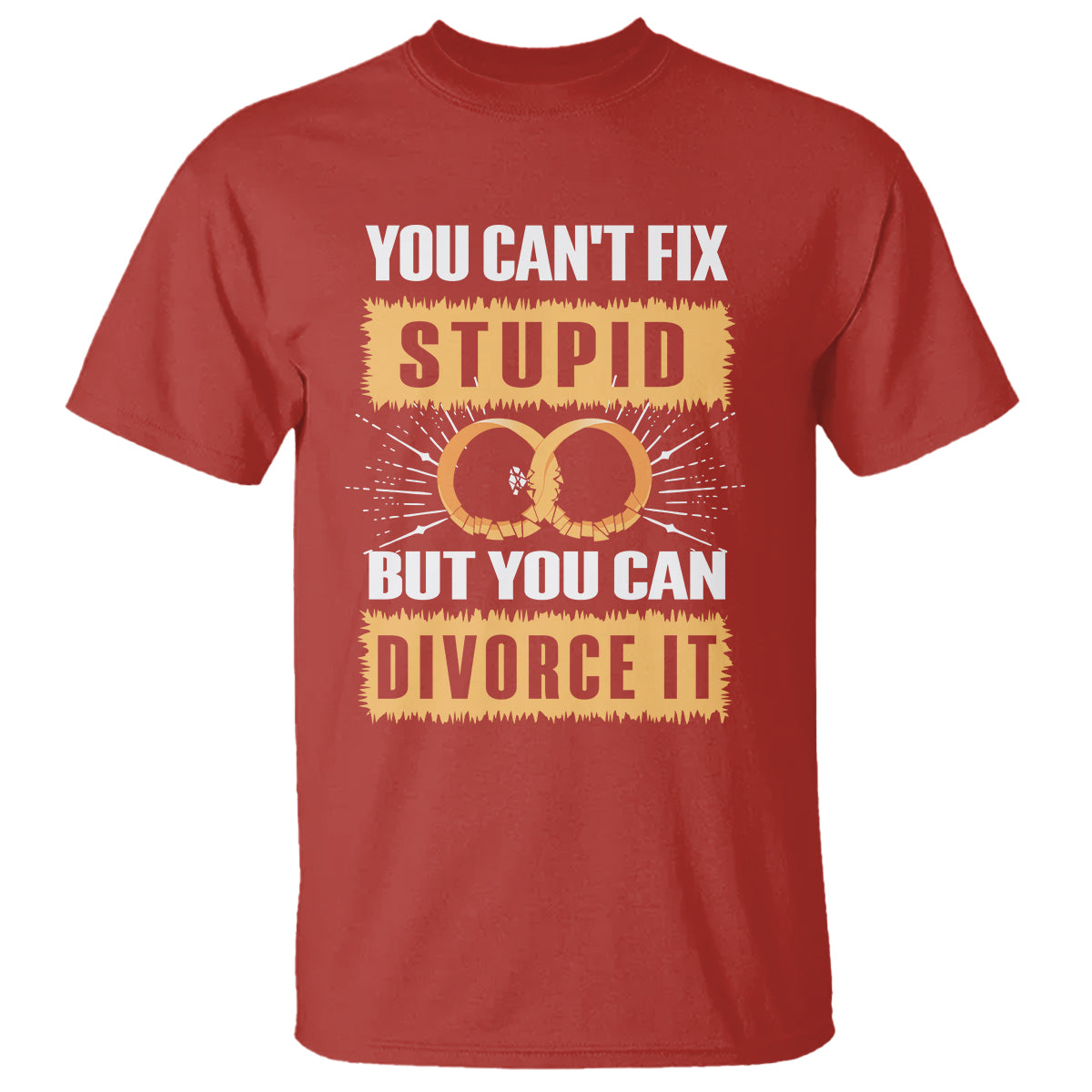 You Can't Fix Stupid But You Can Divorce It T Shirt - Wonder Print Shop