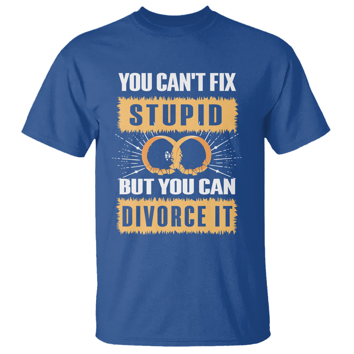 You Can't Fix Stupid But You Can Divorce It T Shirt - Wonder Print Shop