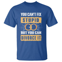 You Can't Fix Stupid But You Can Divorce It T Shirt - Wonder Print Shop