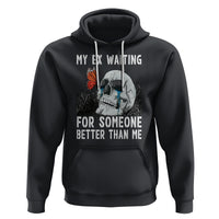 Break Up Hoodie Funny Skeleton My Ex Waiting For Someone Better Than Me - Wonder Print Shop
