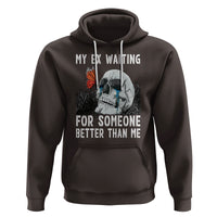 Break Up Hoodie Funny Skeleton My Ex Waiting For Someone Better Than Me - Wonder Print Shop