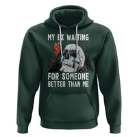 Break Up Hoodie Funny Skeleton My Ex Waiting For Someone Better Than Me - Wonder Print Shop