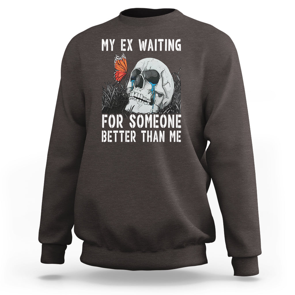 Break Up Sweatshirt Funny Skeleton My Ex Waiting For Someone Better Than Me - Wonder Print Shop