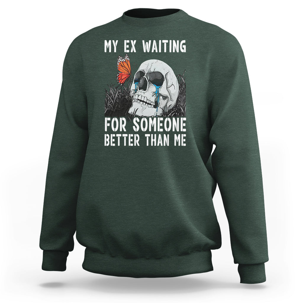 Break Up Sweatshirt Funny Skeleton My Ex Waiting For Someone Better Than Me - Wonder Print Shop