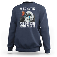 Break Up Sweatshirt Funny Skeleton My Ex Waiting For Someone Better Than Me - Wonder Print Shop