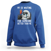 Break Up Sweatshirt Funny Skeleton My Ex Waiting For Someone Better Than Me - Wonder Print Shop