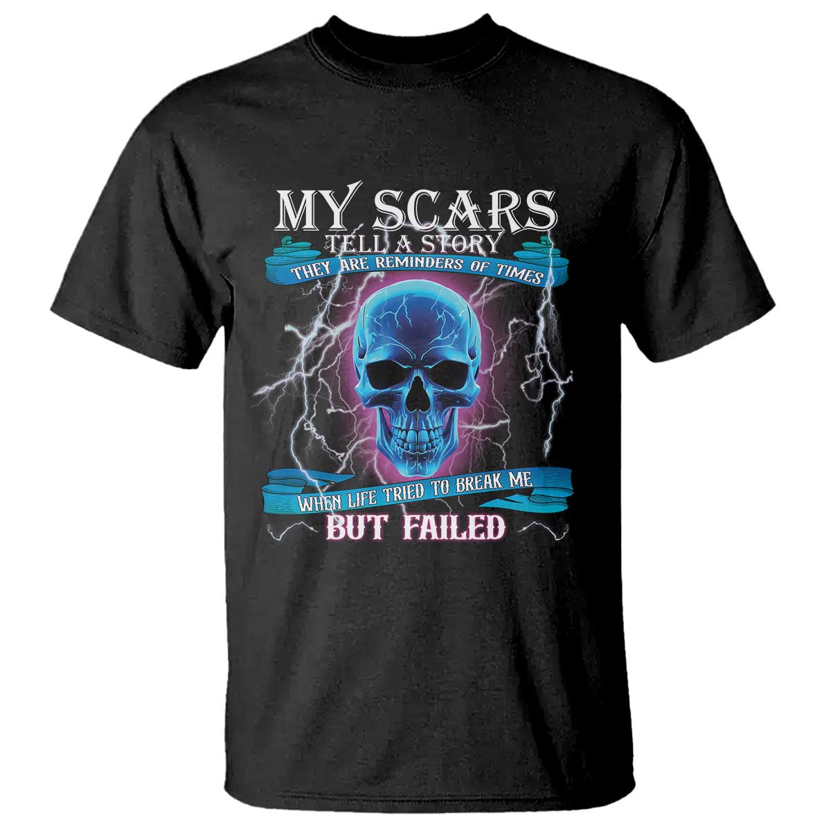 My Scars Tell A Story T Shirt Life Tried To Break Me But Failed - Wonder Print Shop