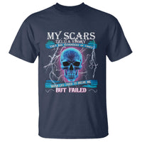 My Scars Tell A Story T Shirt Life Tried To Break Me But Failed - Wonder Print Shop