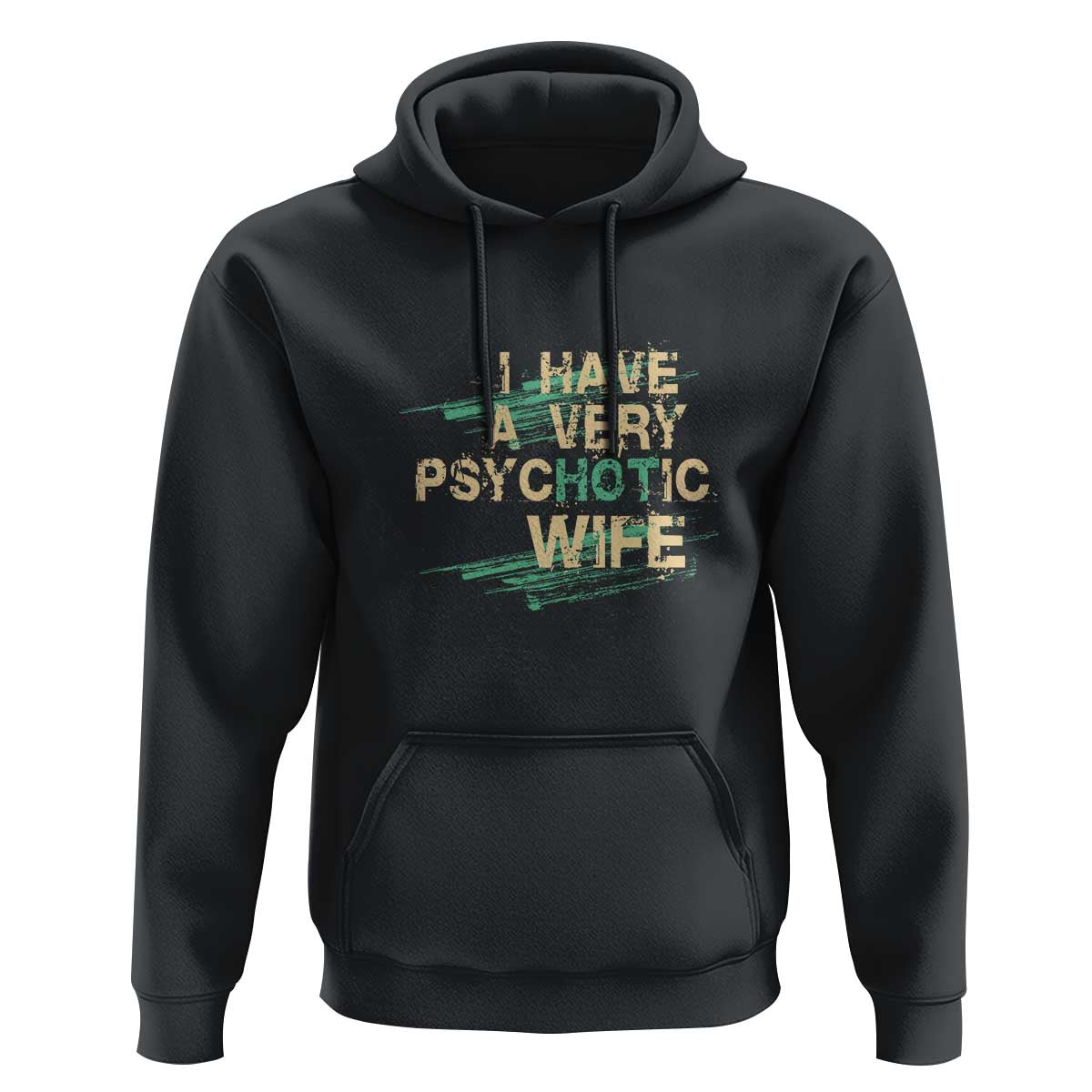 I Have A Very Psychotic Hot Wife Funny Quotes Word Play Pun Hoodie