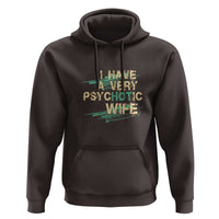 I Have A Very Psychotic Hot Wife Funny Quotes Word Play Pun Hoodie