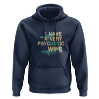 I Have A Very Psychotic Hot Wife Funny Quotes Word Play Pun Hoodie