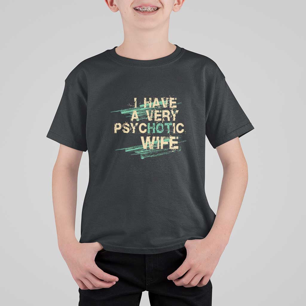 I Have A Very Psychotic Hot Wife Funny Quotes Word Play Pun T Shirt For Kid