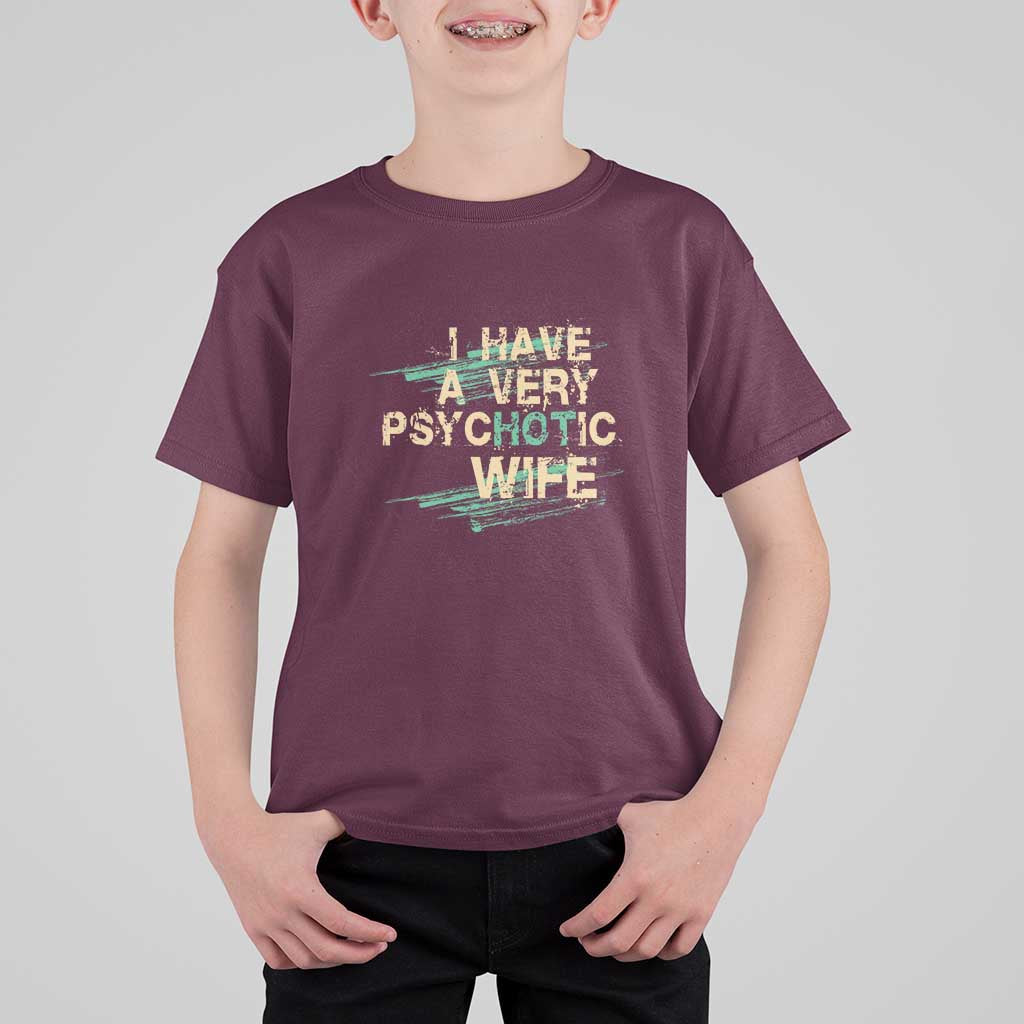 I Have A Very Psychotic Hot Wife Funny Quotes Word Play Pun T Shirt For Kid
