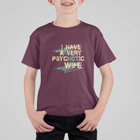 I Have A Very Psychotic Hot Wife Funny Quotes Word Play Pun T Shirt For Kid