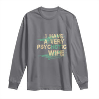 I Have A Very Psychotic Hot Wife Funny Quotes Word Play Pun Long Sleeve Shirt