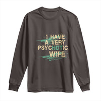 I Have A Very Psychotic Hot Wife Funny Quotes Word Play Pun Long Sleeve Shirt
