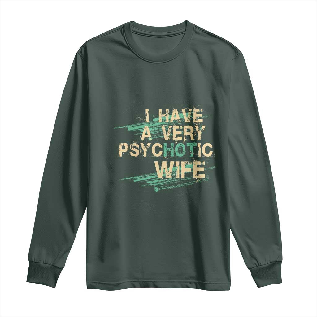 I Have A Very Psychotic Hot Wife Funny Quotes Word Play Pun Long Sleeve Shirt