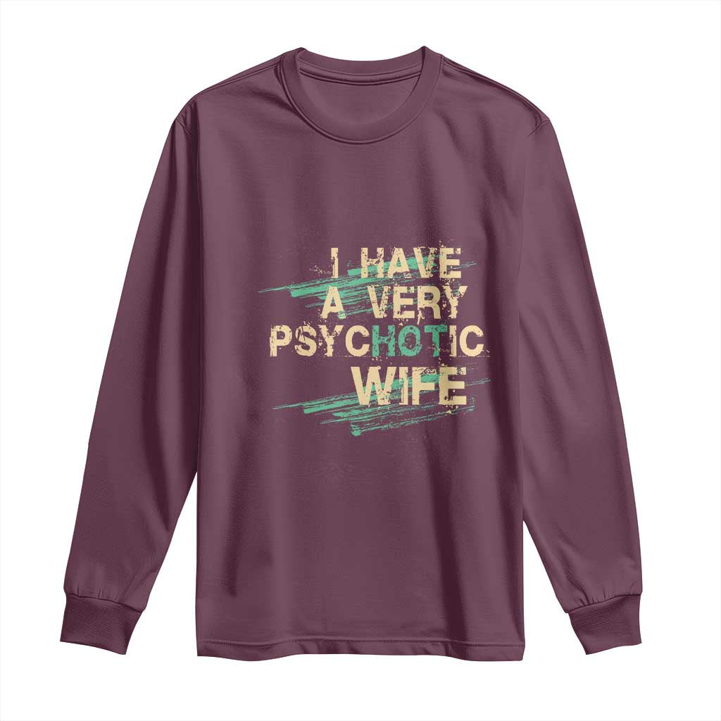 I Have A Very Psychotic Hot Wife Funny Quotes Word Play Pun Long Sleeve Shirt