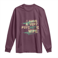 I Have A Very Psychotic Hot Wife Funny Quotes Word Play Pun Long Sleeve Shirt