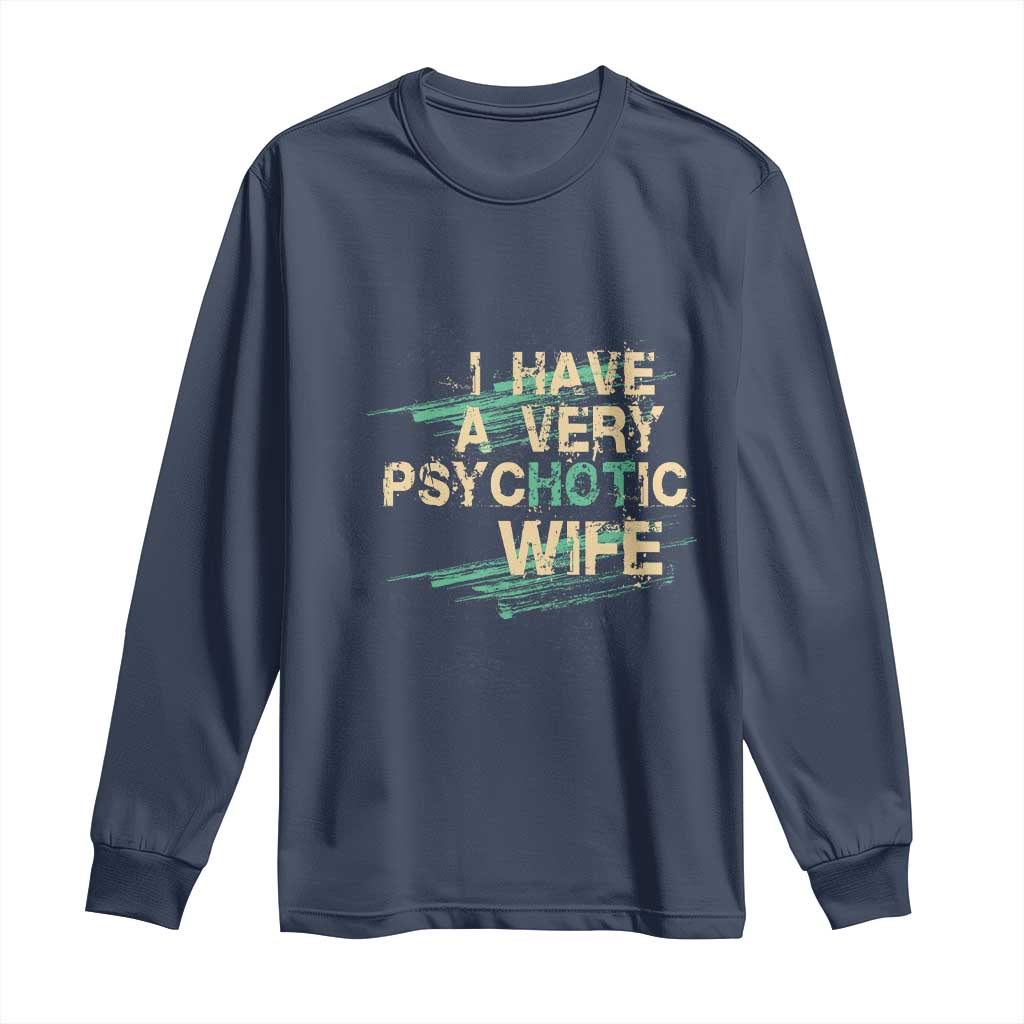 I Have A Very Psychotic Hot Wife Funny Quotes Word Play Pun Long Sleeve Shirt