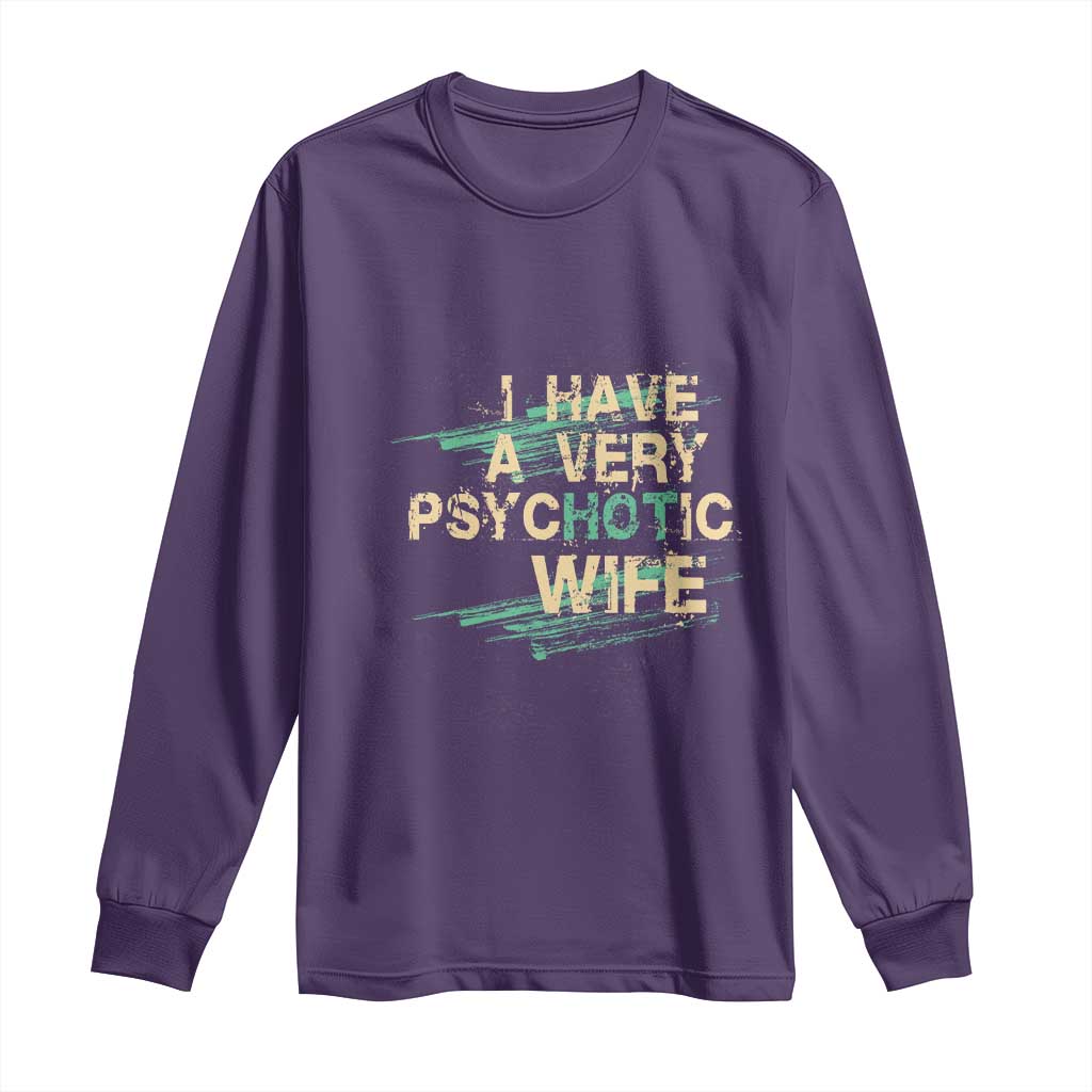 I Have A Very Psychotic Hot Wife Funny Quotes Word Play Pun Long Sleeve Shirt