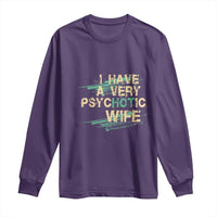 I Have A Very Psychotic Hot Wife Funny Quotes Word Play Pun Long Sleeve Shirt