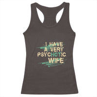 I Have A Very Psychotic Hot Wife Funny Quotes Word Play Pun Racerback Tank Top