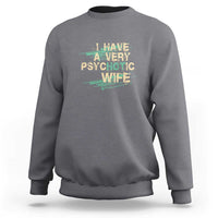 I Have A Very Psychotic Hot Wife Funny Quotes Word Play Pun Sweatshirt