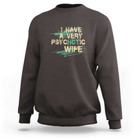 I Have A Very Psychotic Hot Wife Funny Quotes Word Play Pun Sweatshirt