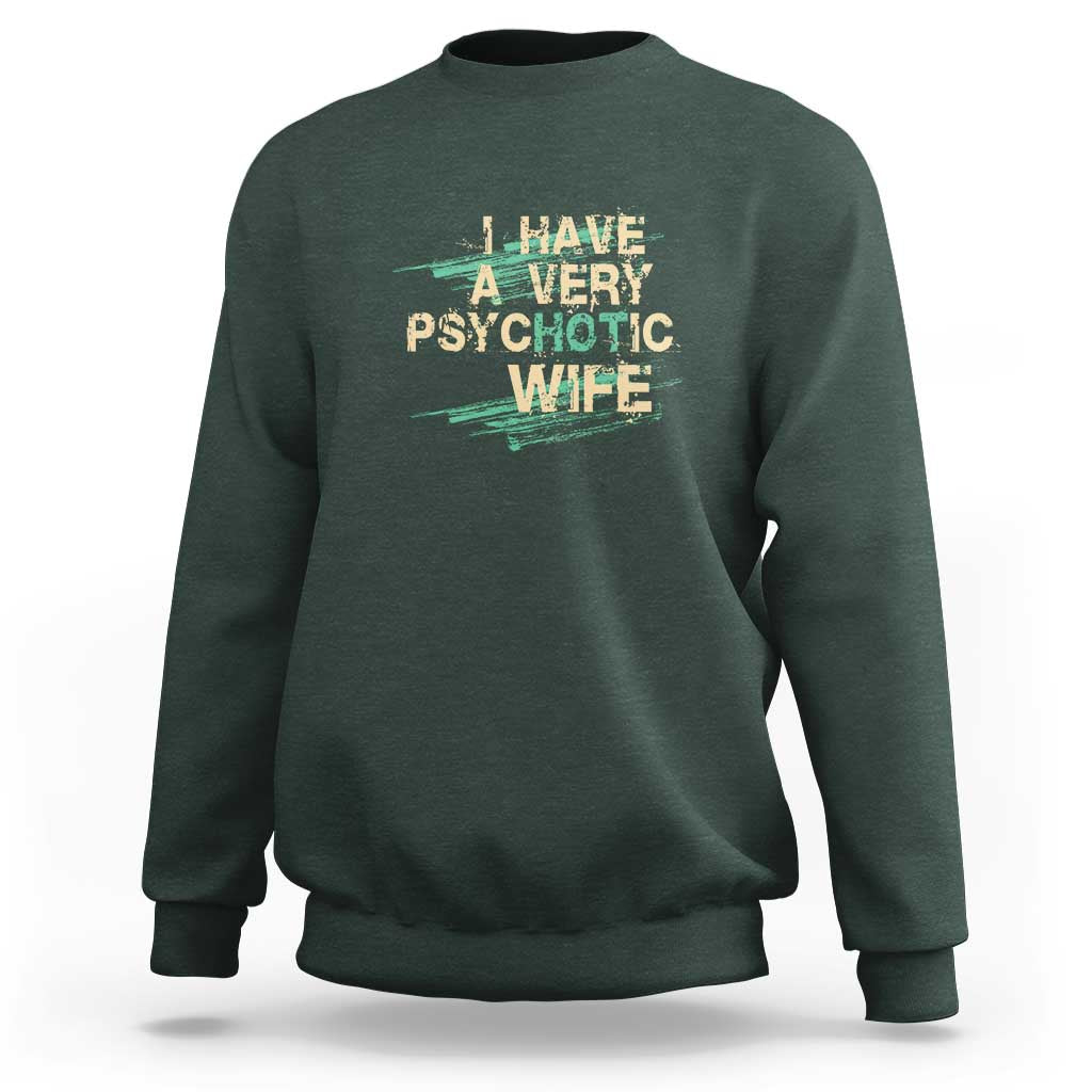 I Have A Very Psychotic Hot Wife Funny Quotes Word Play Pun Sweatshirt