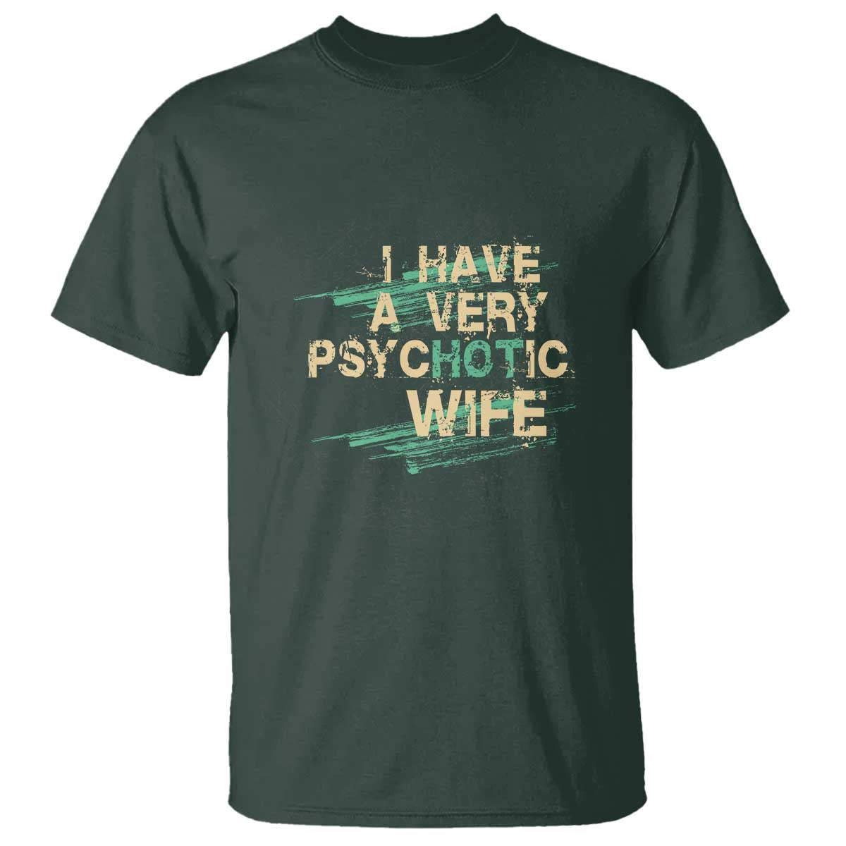 I Have A Very Psychotic Hot Wife Funny Quotes Word Play Pun T Shirt