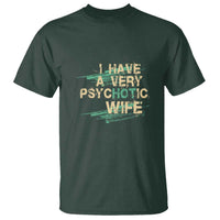 I Have A Very Psychotic Hot Wife Funny Quotes Word Play Pun T Shirt